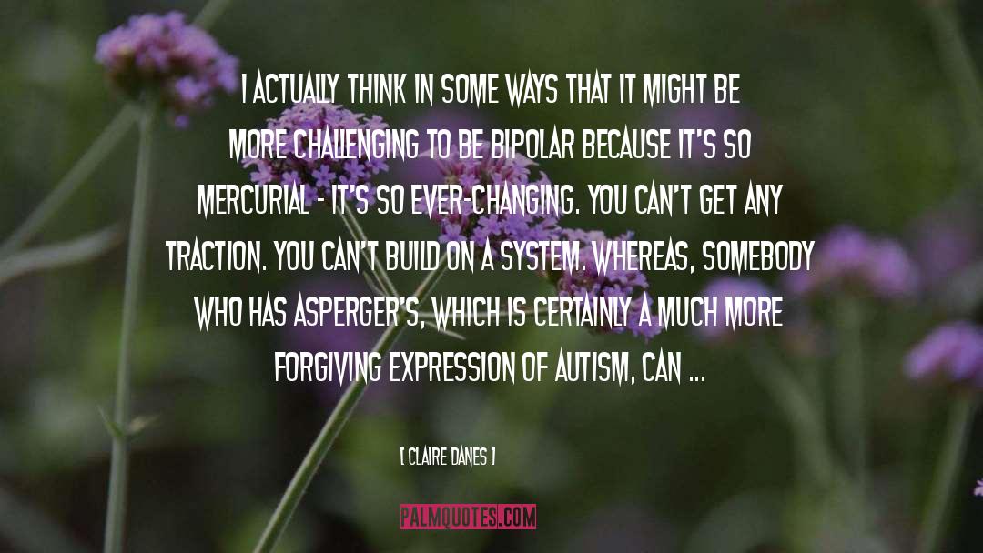 Autism Prognosis quotes by Claire Danes