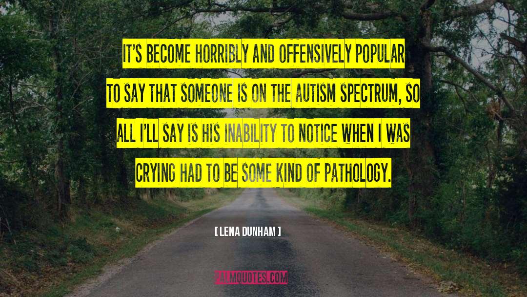 Autism Prognosis quotes by Lena Dunham