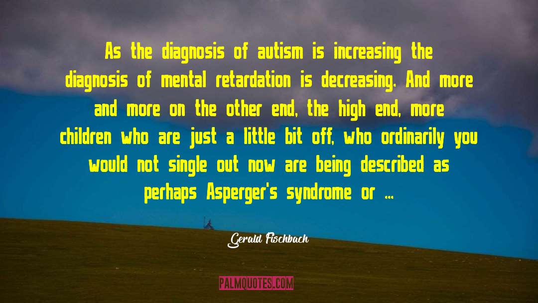 Autism Prognosis quotes by Gerald Fischbach