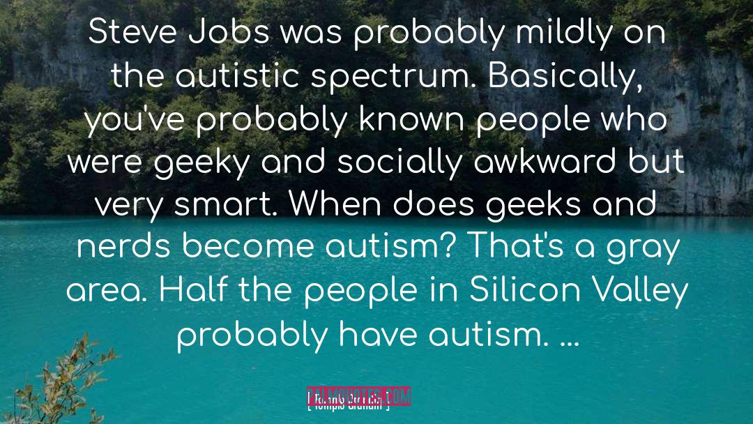 Autism Spectrum Disorders quotes by Temple Grandin