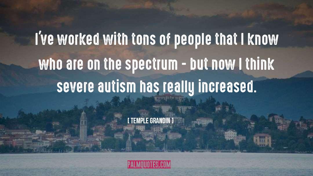 Autism Spectrum Disorders quotes by Temple Grandin