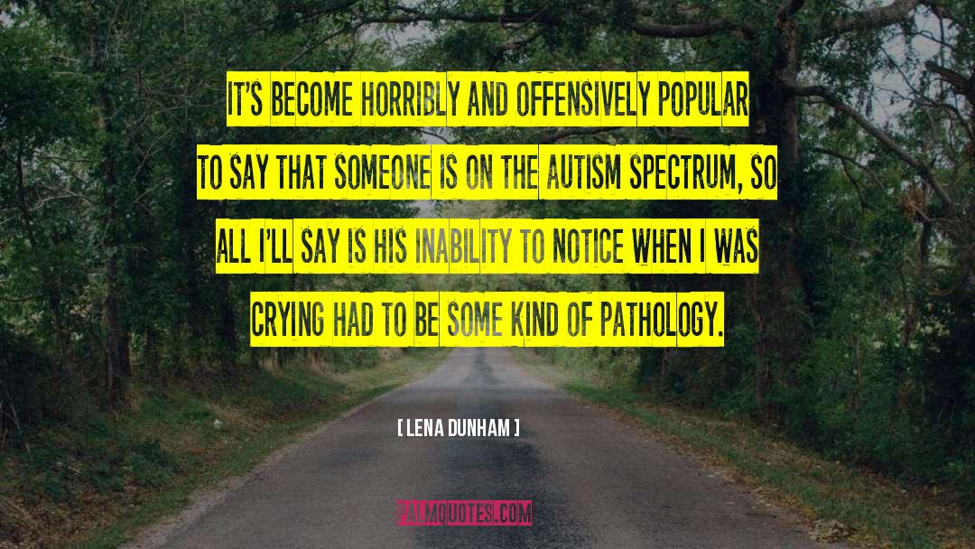 Autism Spectrum quotes by Lena Dunham
