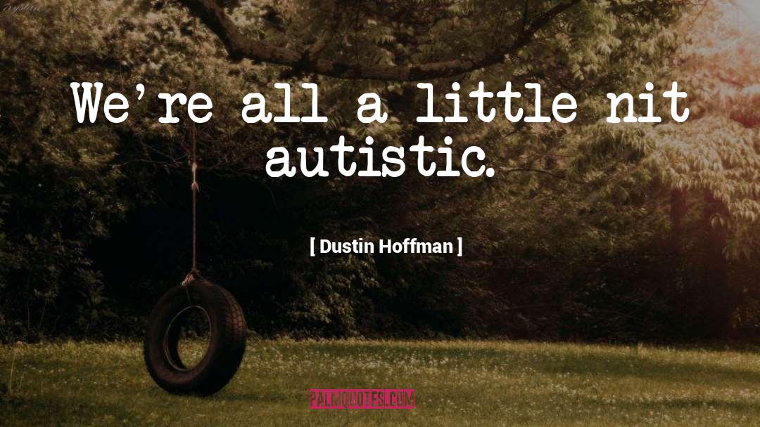 Autistic quotes by Dustin Hoffman