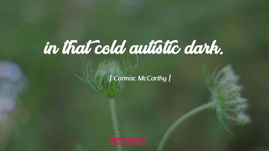 Autistic quotes by Cormac McCarthy