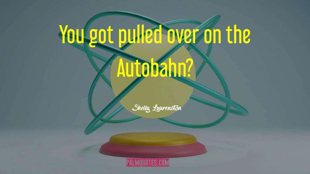 Autobahn quotes by Shelly Laurenston