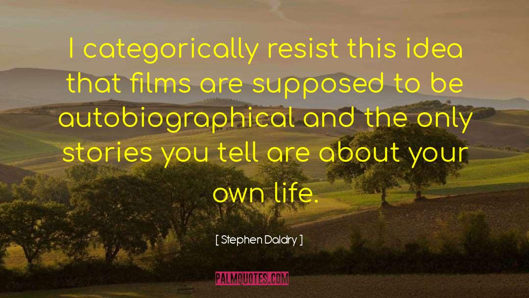 Autobiographical quotes by Stephen Daldry