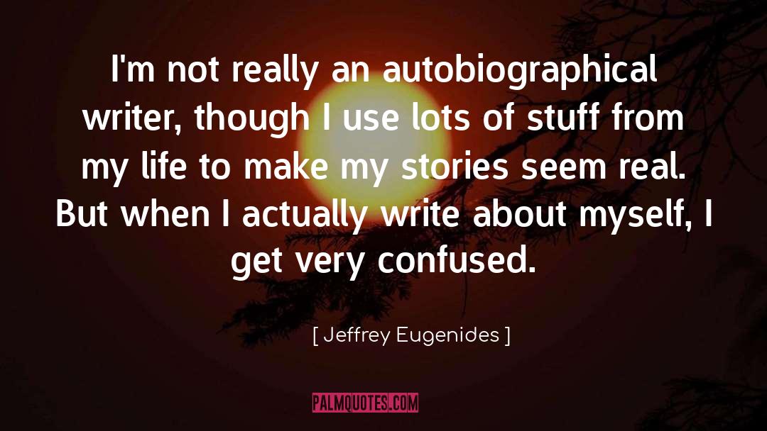 Autobiographical quotes by Jeffrey Eugenides