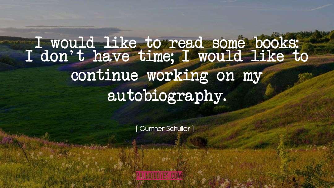 Autobiography quotes by Gunther Schuller