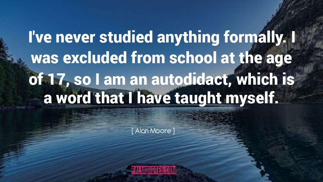 Autodidact quotes by Alan Moore