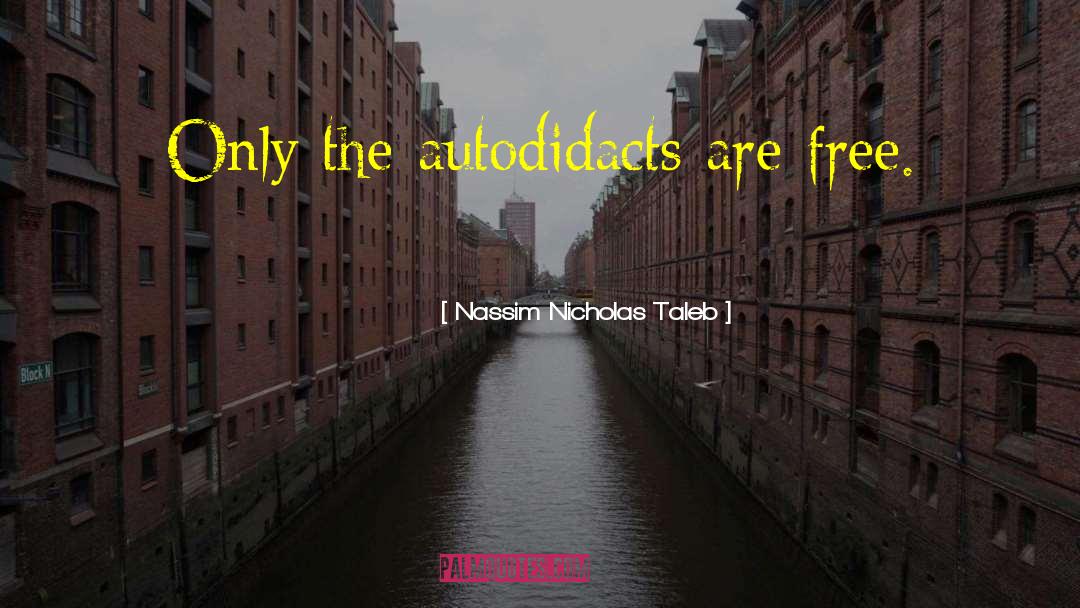 Autodidact quotes by Nassim Nicholas Taleb