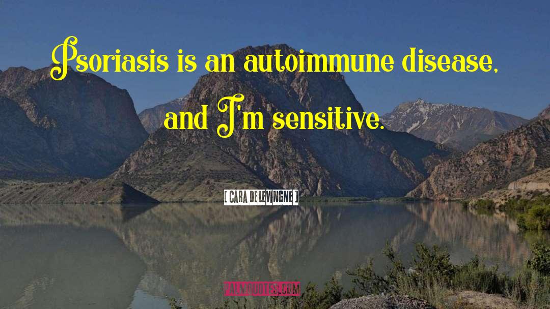 Autoimmune Disease quotes by Cara Delevingne