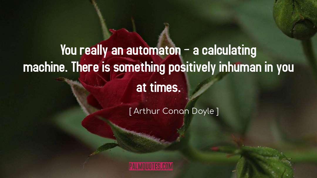 Automaton quotes by Arthur Conan Doyle