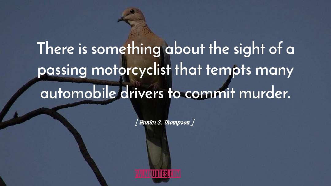 Automobile quotes by Hunter S. Thompson