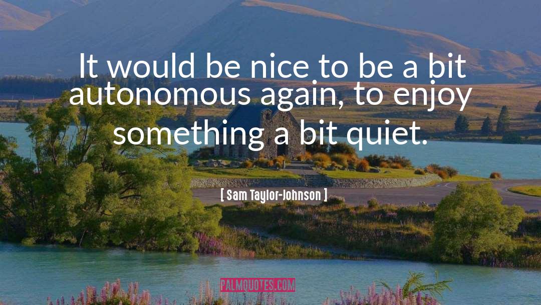 Autonomous quotes by Sam Taylor-Johnson