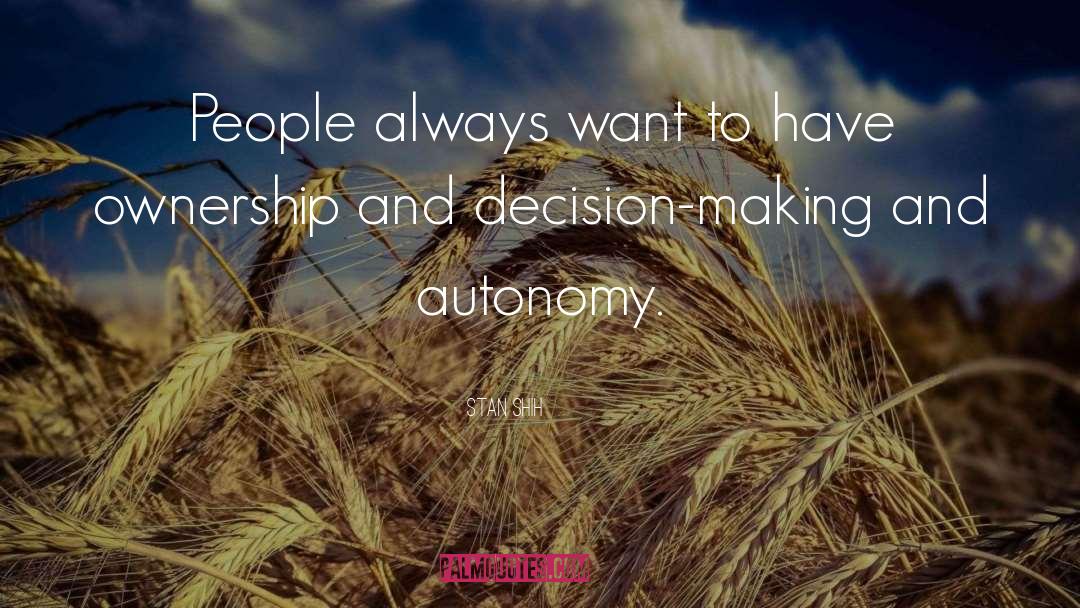 Autonomy Usefulness quotes by Stan Shih