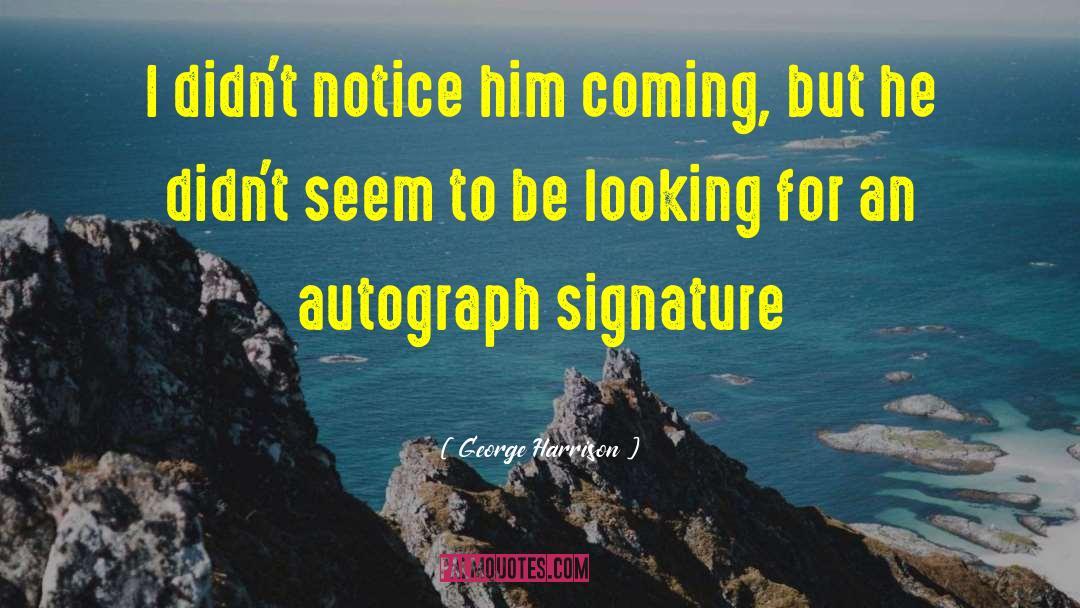 Autopen Signature quotes by George Harrison