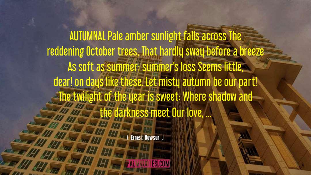 Autumnal Sonnet quotes by Ernest Dowson