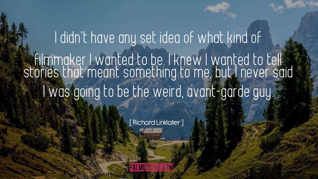 Avant Garde quotes by Richard Linklater