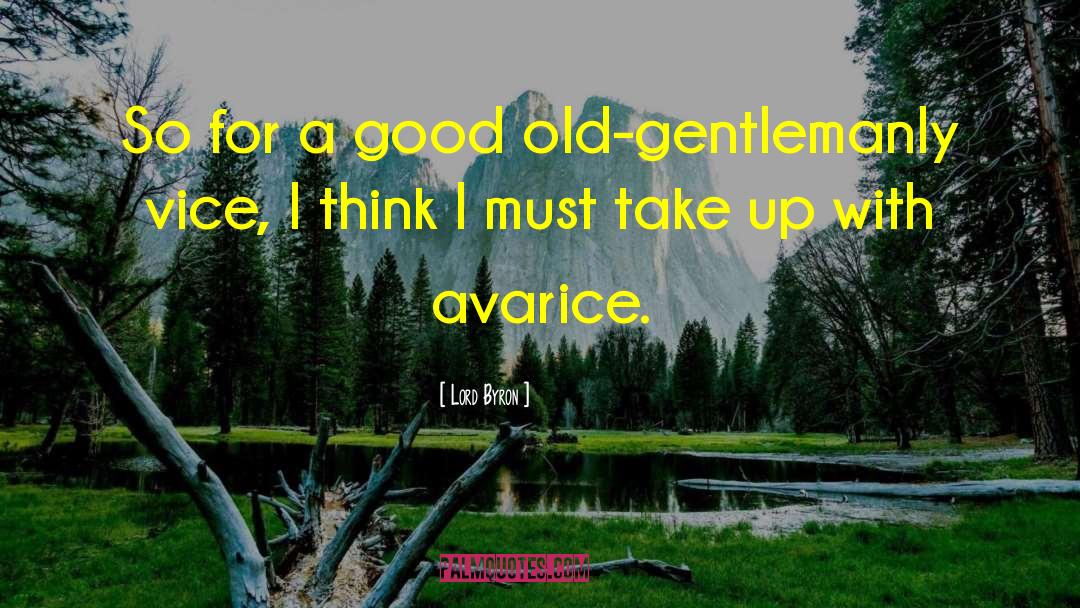 Avarice Greed quotes by Lord Byron