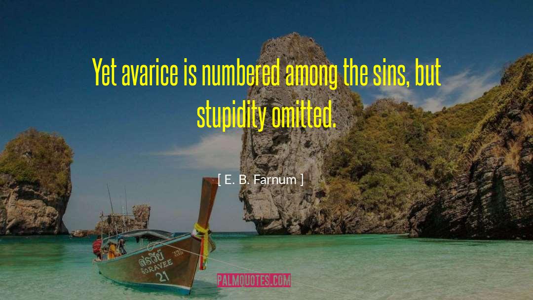 Avarice Greed quotes by E. B. Farnum