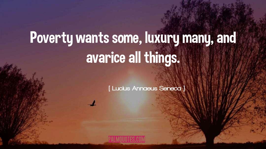 Avarice quotes by Lucius Annaeus Seneca