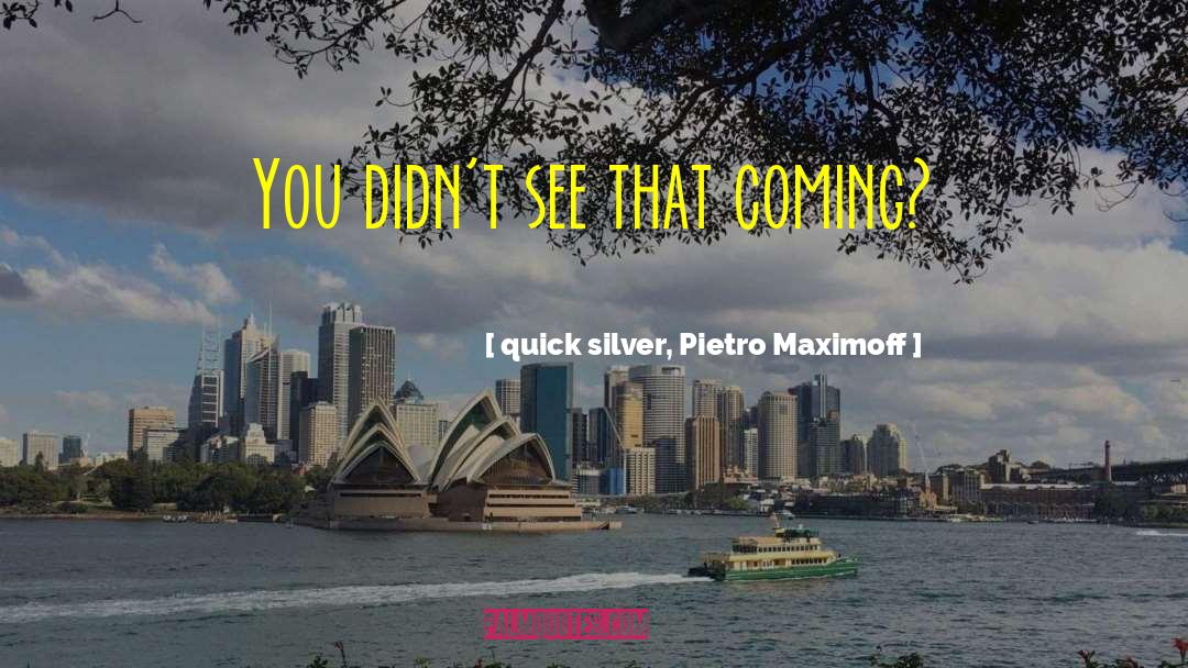 Avengers quotes by Quick Silver, Pietro Maximoff