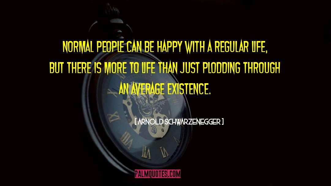 Average People quotes by Arnold Schwarzenegger