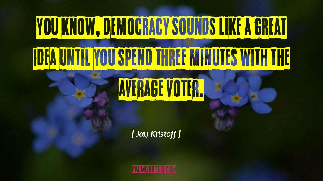 Average Voter quotes by Jay Kristoff