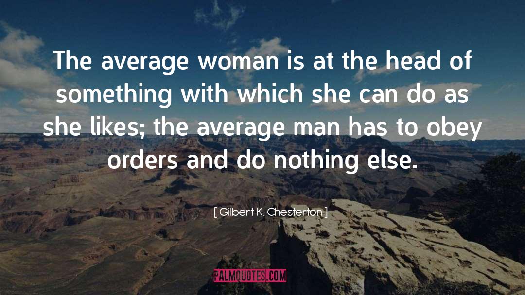 Average Woman quotes by Gilbert K. Chesterton