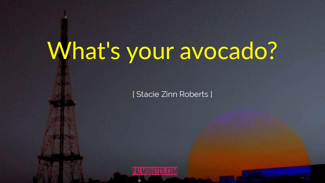 Avocado quotes by Stacie Zinn Roberts