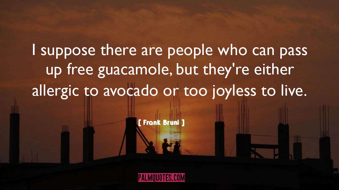 Avocado quotes by Frank Bruni