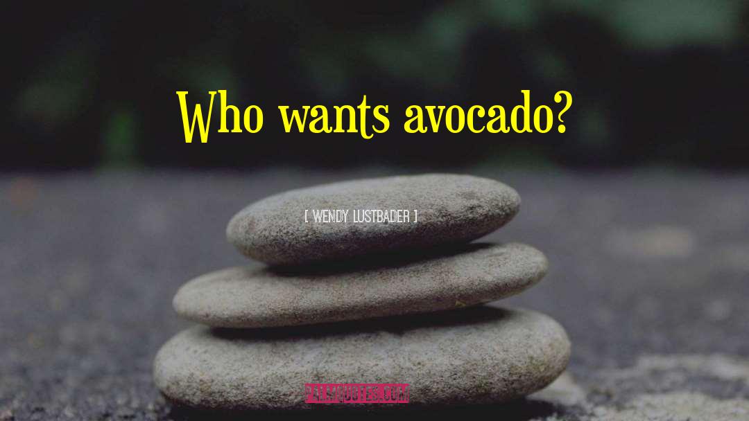 Avocado quotes by Wendy Lustbader