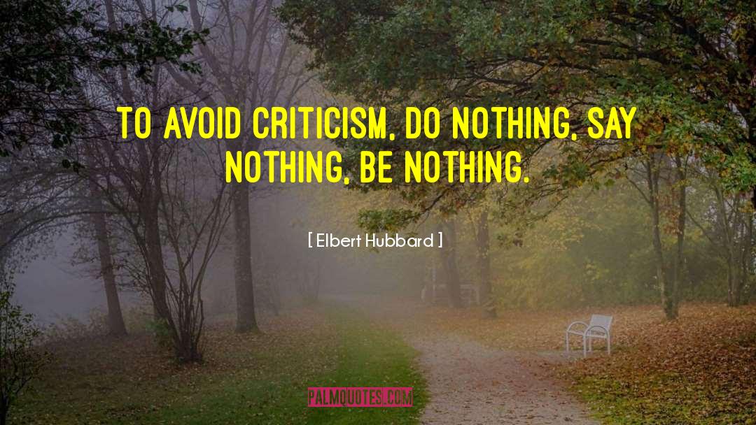 Avoid Criticism quotes by Elbert Hubbard