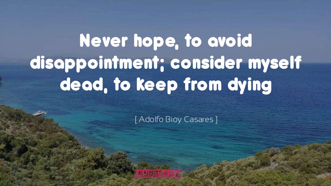 Avoid Disappointment quotes by Adolfo Bioy Casares
