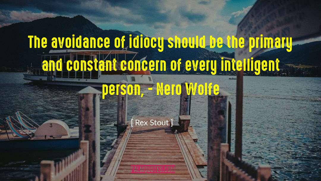 Avoidance Of Idiocy quotes by Rex Stout