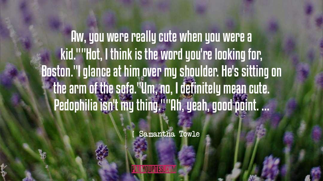 Aw quotes by Samantha Towle