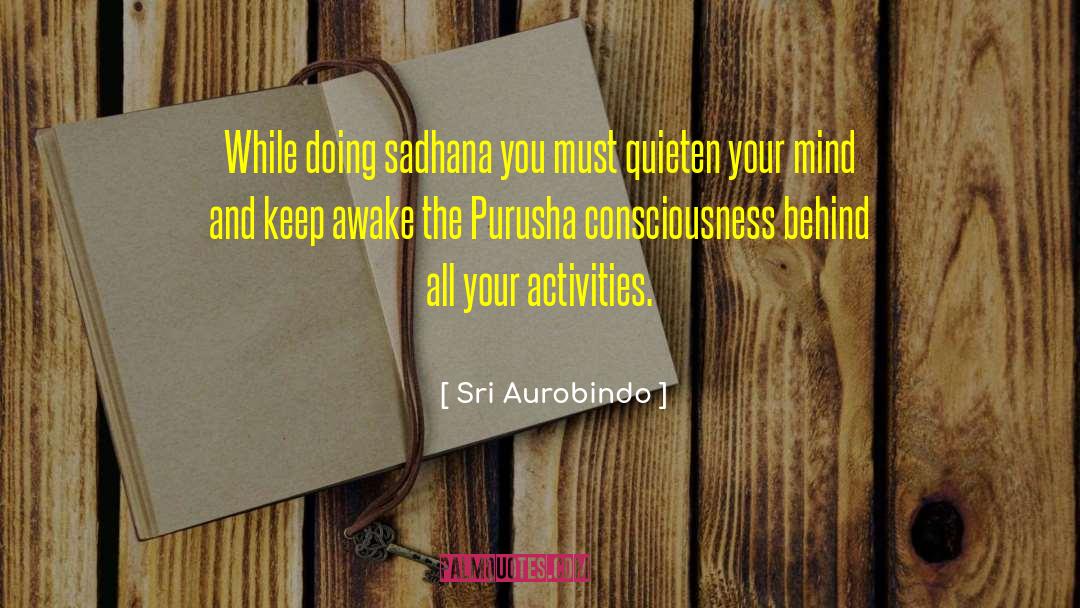 Awaken Your Mind quotes by Sri Aurobindo
