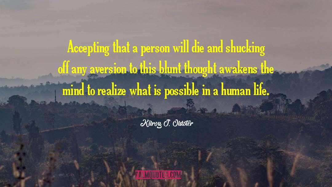 Awakened Mind quotes by Kilroy J. Oldster
