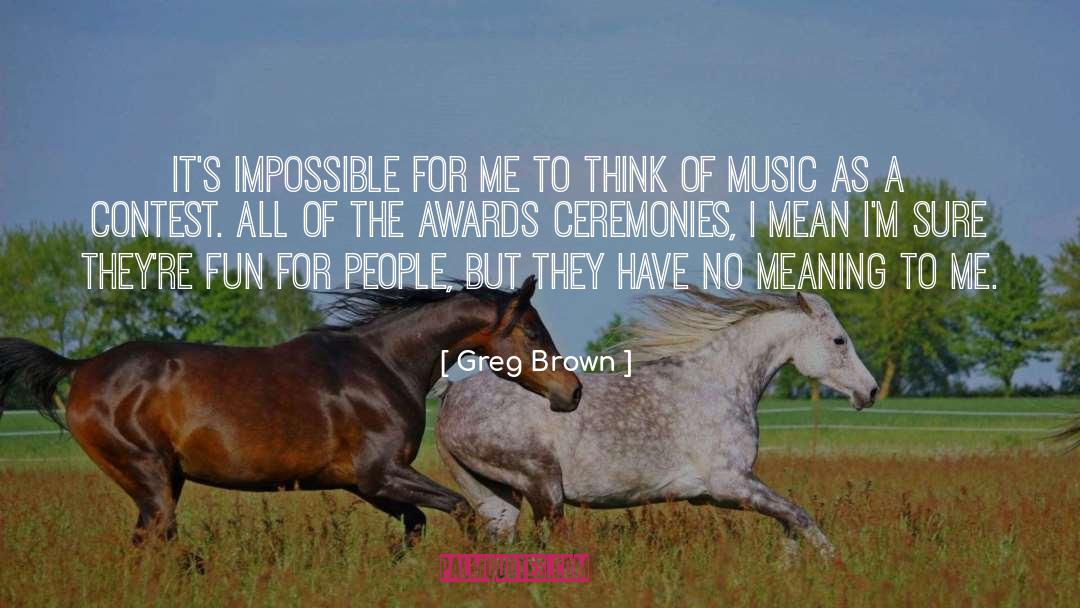 Award Ceremonies quotes by Greg Brown