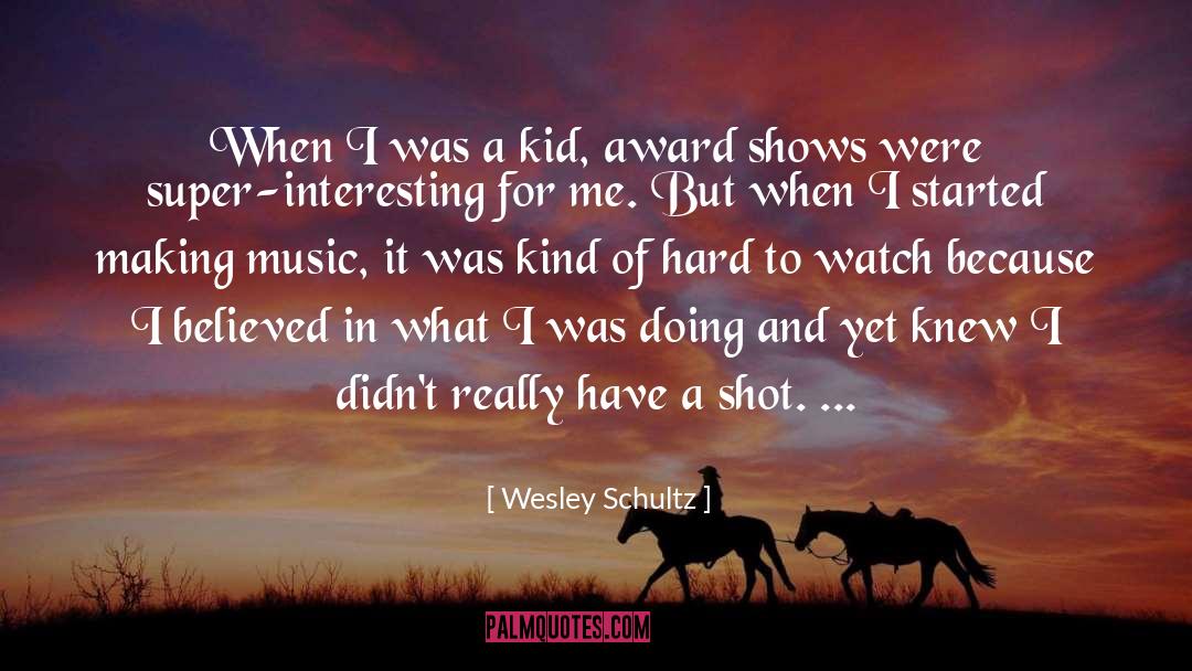 Award Shows quotes by Wesley Schultz