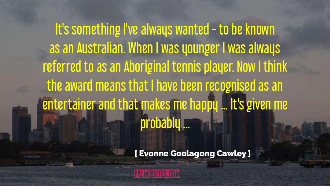 Award Winning Author quotes by Evonne Goolagong Cawley