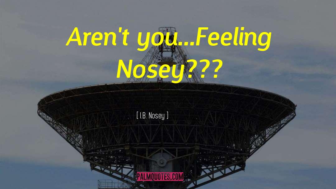 Award Winning quotes by I.B. Nosey