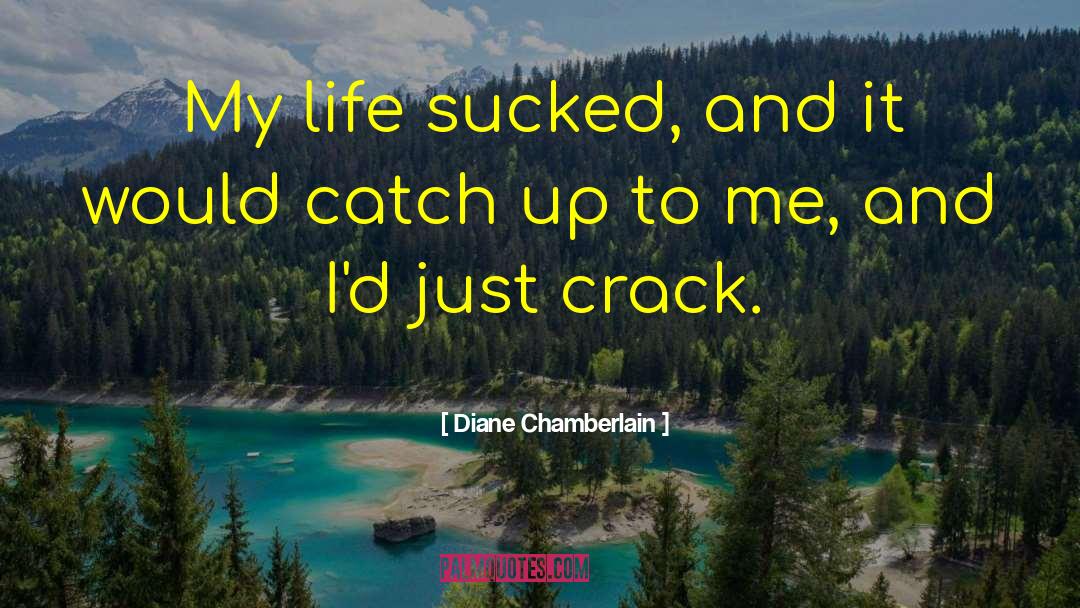 Awarded Crack quotes by Diane Chamberlain
