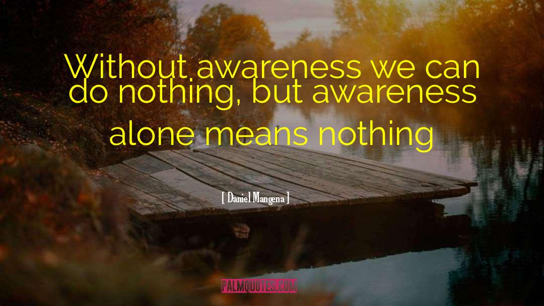 Awareness Of Life quotes by Daniel Mangena