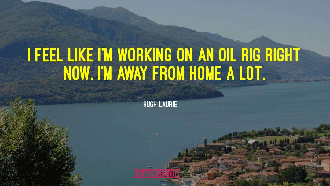 Away From Home quotes by Hugh Laurie