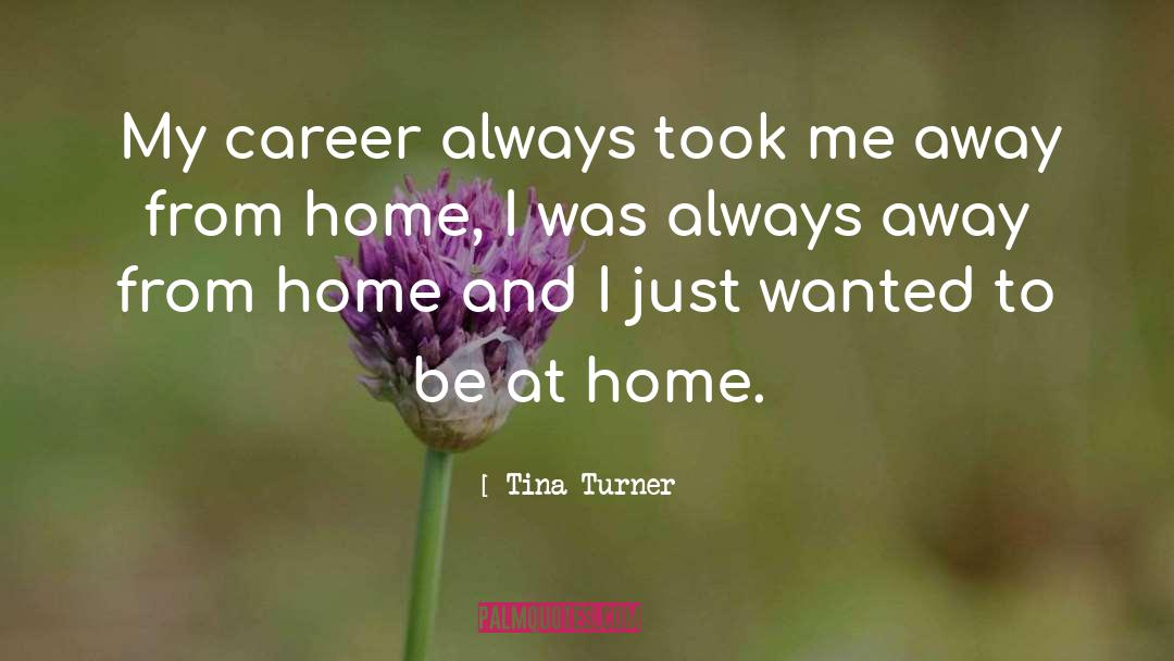 Away From Home quotes by Tina Turner