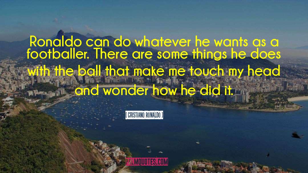 Awe And Wonder quotes by Cristiano Ronaldo