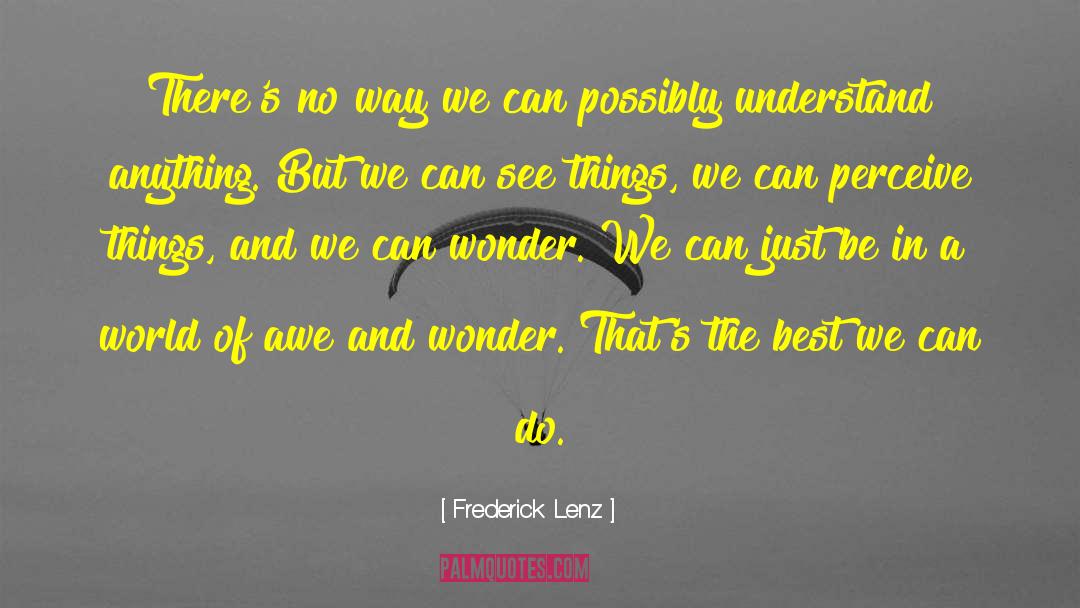 Awe And Wonder quotes by Frederick Lenz