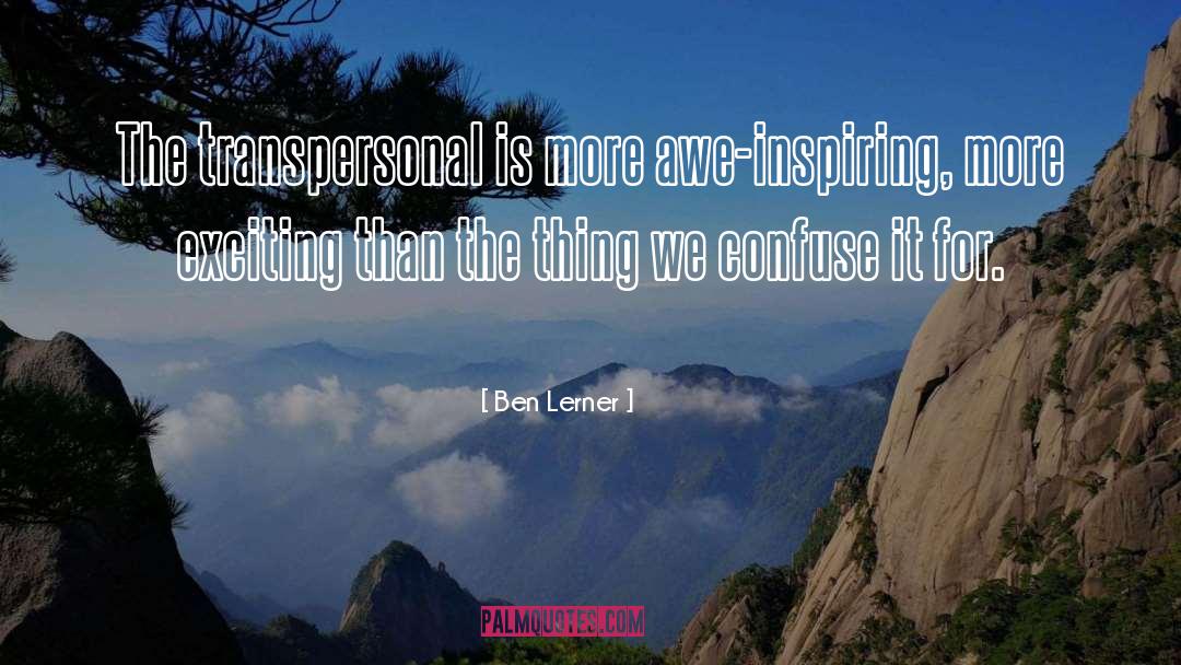 Awe Inspiring quotes by Ben Lerner