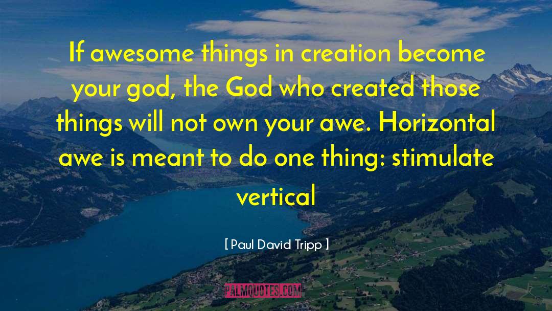Awesome Awesomeness quotes by Paul David Tripp